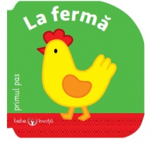 Carte Bebe invata. La ferma. Primul pas
