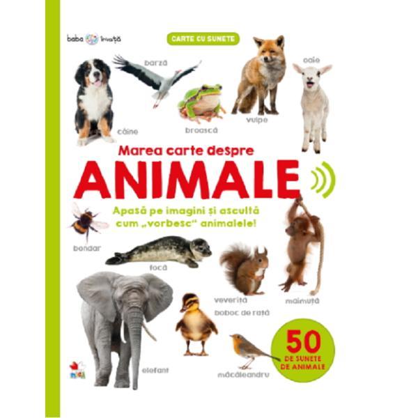 Carte Bebe invata. marea carte despre animale. 50 de sunete de animale
