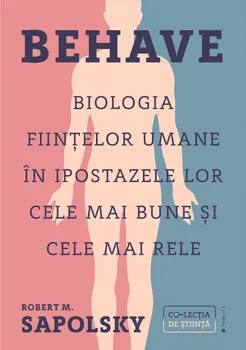 Carte Behave. Biologia fiintelor umane in ipostazele lor cele mai bune si cele mai rele/Robert M. Sapolsky editura Publica