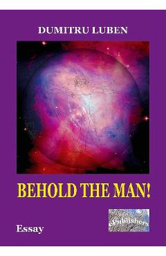 Carte Behold the Man! - Dumitru Luben editura Dumitru Luben