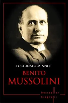 Carte Benito Mussolini. Fortunato Minniti/Fortunato Minniti editura Litera