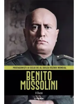 Carte Benito Mussolini. II Duce/*** editura Litera