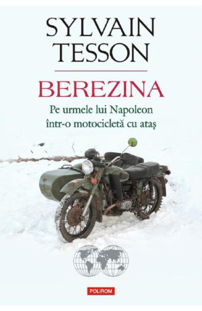 Carte Berezina. Pe urmele lui Napoleon intr-o motocicleta cu atas editura Polirom