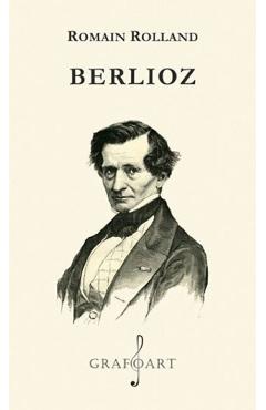 Carte Berlioz - Romain Rolland editura Romain Rolland