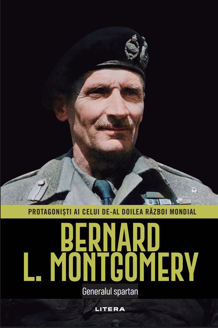 Carte Bernard L. Montgomery. Volumul 11. Protagonisti ai celui de-al Doilea Razboi Mondial editura Litera