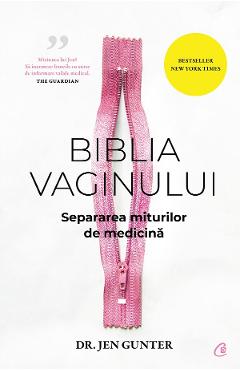 Carte Biblia vaginului. Separarea miturilor de medicina - Jen Gunter editura Jen Gunter