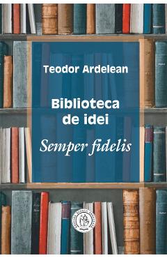 Carte Biblioteca de idei - Teodor Ardelean editura Teodor Ardelean