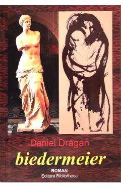 Carte Bidermeier - Daniel Dragan editura Daniel Dragan