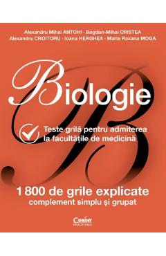 Carte Biologie. Teste grila pentru admiterea la facultatile de medicina - Alexandru Mihai Antohi