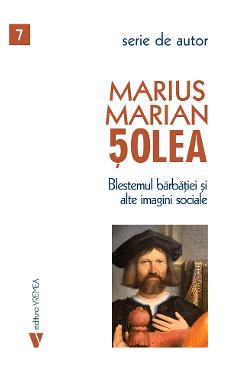 Carte Blestemul barbatiei si alte imagini sociale - Marius Marian Solea editura Marius Marian Solea