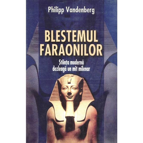 Carte Blestemul faraonilor. Stiinta moderna dezleaga un mit milenar - Philipp Vandenberg