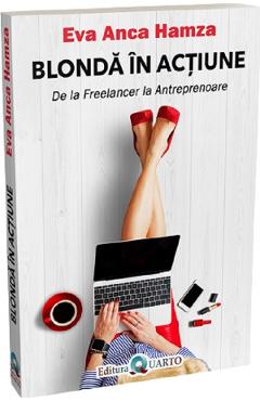 Carte Blonda in actiune. De la freelancer la antreprenoare - Eva Anca Hamza editura Eva Anca Hamza
