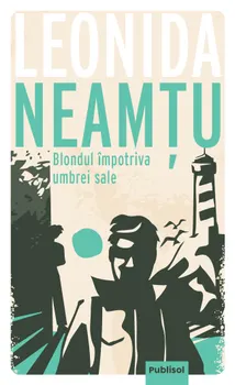 Carte Blondul impotriva umbrei sale/Leonida Neamtu editura Publisol