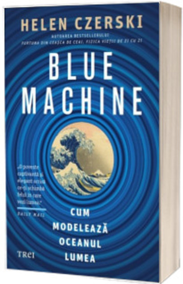 Carte Blue Machine. Cum modeleaza oceanul lumea editura Trei