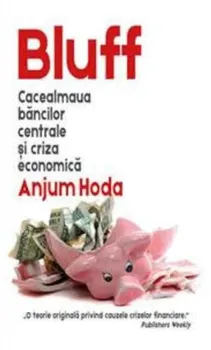 Carte Bluff. Cacealmaua bancilor centrale si criza economica/Anjum Hoda editura RAO