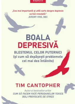 Carte Boala depresiva. Blestemul celor puternici (si cum sa depasesti problemele cele mai des intalnite)/Tim Cantopher editura Litera