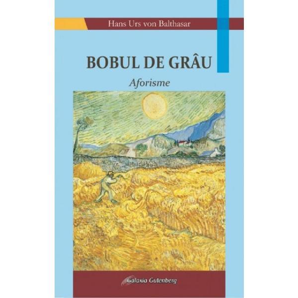 Carte Bobul de grau. Aforisme - Hans Urs von Balthasar