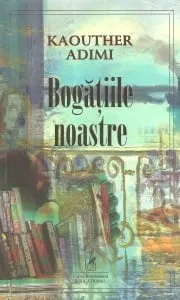 Carte Bogatiile noastre/Kaouther Adimi editura Cartea Romaneasca