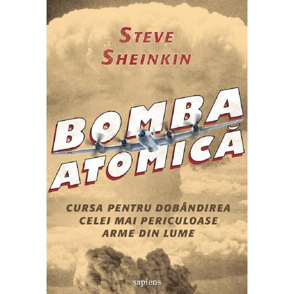 Carte Bomba atomica - Steve Sheinkin