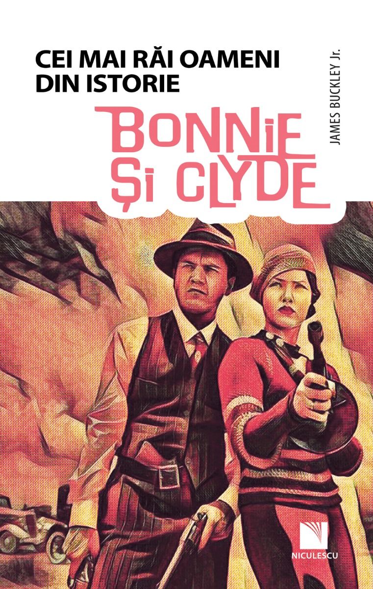 Carte Bonnie si Clyde autor James Buckley editura Niculescu