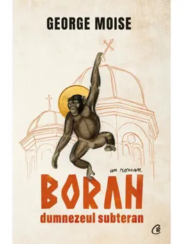 Carte Boran. Dumnezeul subteran/George Moise editura Curtea Veche Publishing