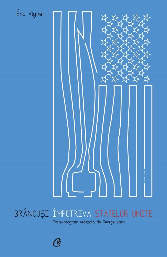 Carte Brancusi impotriva Statelor Unite editura Curtea Veche