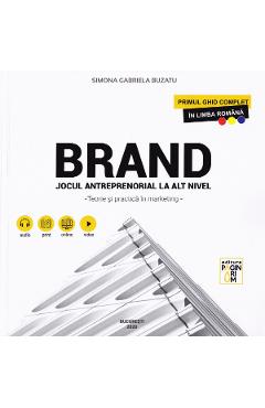 Carte Brand. Jocul antreprenorial la alt nivel. Teorie si practica in marketing - Simona Gabriela Buzatu editura Simona Gabriela Buzatu