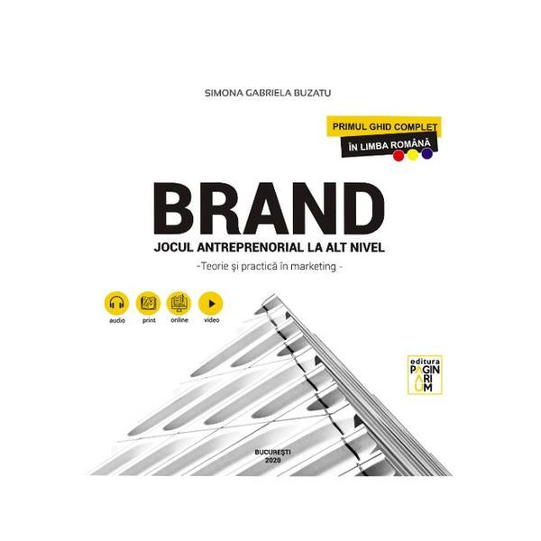 Carte Brand. Jocul antreprenorial la alt nivel. Teorie si practica in marketing - Simona Gabriela Buzatu