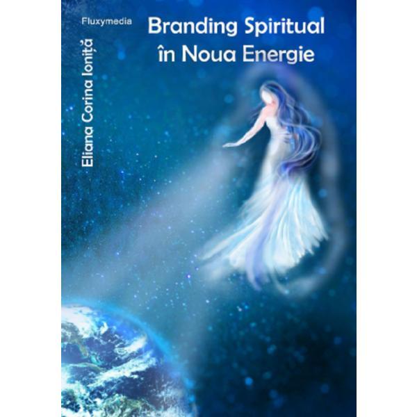Carte Branding spiritual in noua energie - Eliana Corina Ionita