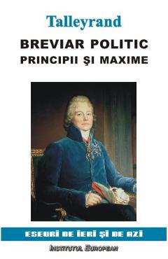Carte Breviar Politic. Principii Si Maxime - Talleyrand editura Talleyrand