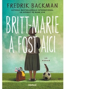 Carte Britt-Marie a fost aici Autori Fredrik Backman