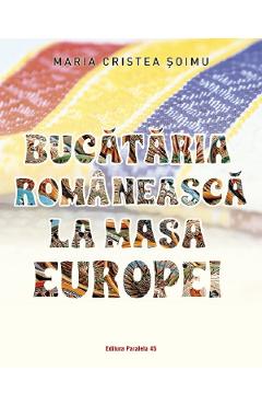 Carte Bucataria romaneasca la masa Europei - Maria Cristea Soimu editura Maria Cristea Soimu