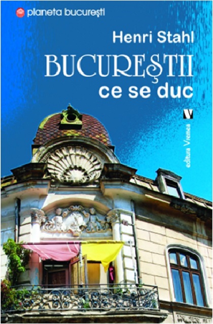 Carte Bucurestii ce se duc autor Henri Stahl editura Vremea