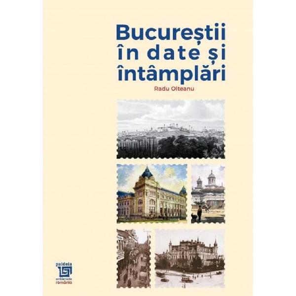 Carte Bucurestii in date si intamplari - Radu Olteanu