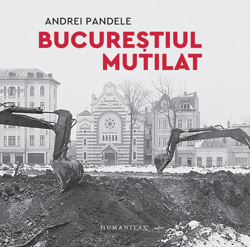 Carte Bucurestiul mutilat autor Andrei Pandele editura Humanitas