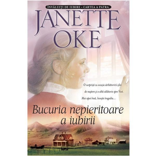 Carte Bucuria Nepieritoare A Iubirii - Janette Oke