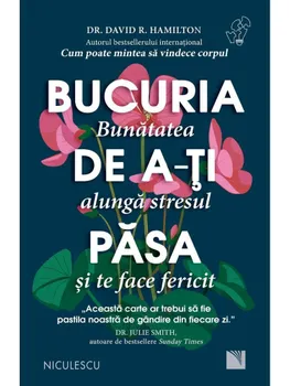 Carte Bucuria de a-ti pasa. Bunatatea alunga stresul si te face fericit/David R. Hamilton editura Niculescu