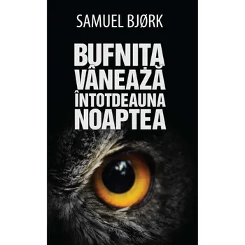 Carte Bufnita vaneaza intotdeauna noaptea/Samuel Bjorc editura RAO