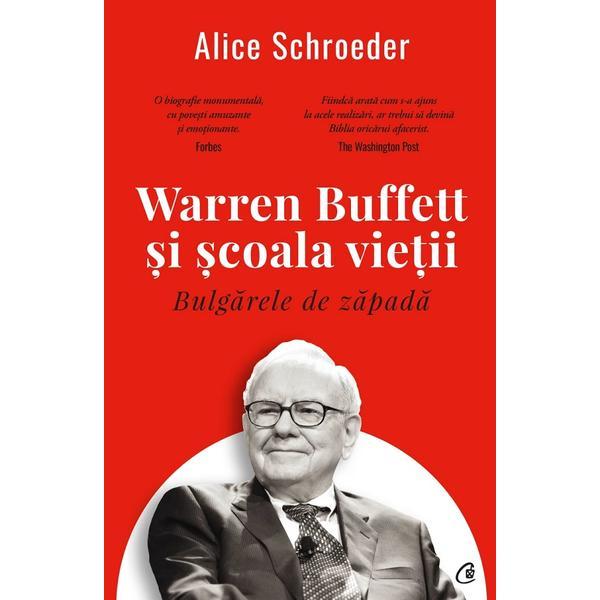 Carte Bulgarele de zapada. Warren Buffett si scoala vietii - Alice Schroeder