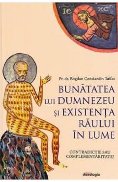 Carte Bunatatea lui Dumnezeu - Pr. Dr. Bogdan Taifas editura Bogdan Taifas