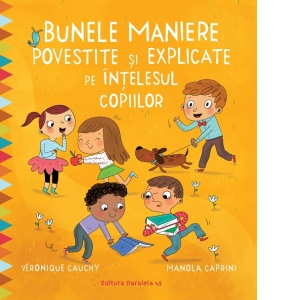 Carte Bunele maniere povestite si explicate pe intelesul copiilor Autori Diana Morarasu