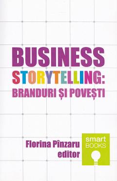 Carte Business Storytelling: Branduri si povesti editura -
