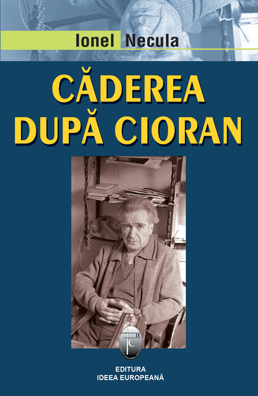 Carte Caderea dupa Cioran autor Ionel Necula editura Ideea Europeana