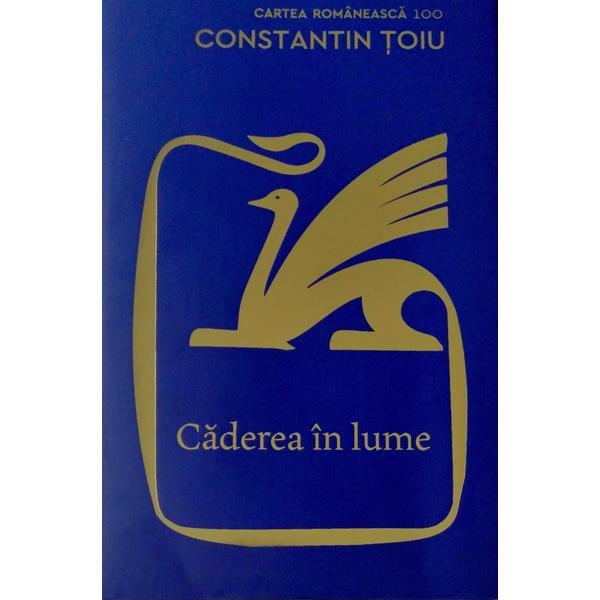 Carte Caderea in lume - Constantin Toiu