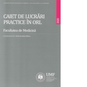 Carte Caiet de lucrari practice in ORL Autor Alma Aurelia Maniu
