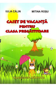 Carte Caiet de vacanta pentru clasa pregatitoare - Iulia Calin