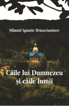 Carte Caile lui Dumnezeu si caile lumii - Ignatie Briancianinov editura Ignatie Briancianinov