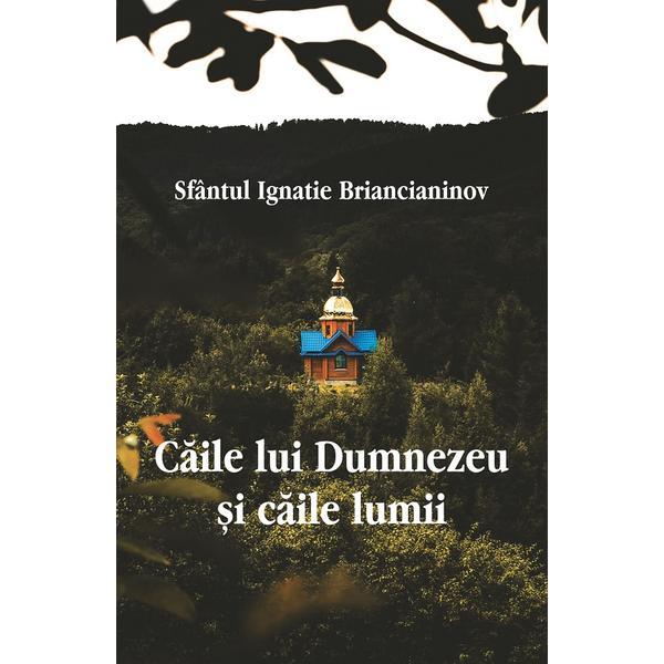 Carte Caile lui Dumnezeu si caile lumii - Ignatie Briancianinov