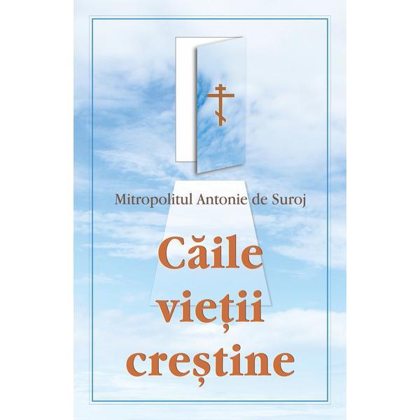 Carte Caile vietii crestine - mitropolitul antonie de suroj