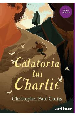 Carte Calatoria lui Charlie - Christopher Paul Curtis editura Christopher Paul Curtis